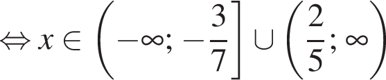  рав­но­силь­но x при­над­ле­жит левая круг­лая скоб­ка минус бес­ко­неч­ность ; минус дробь: чис­ли­тель: 3, зна­ме­на­тель: 7 конец дроби пра­вая квад­рат­ная скоб­ка \cup левая круг­лая скоб­ка дробь: чис­ли­тель: 2, зна­ме­на­тель: 5 конец дроби ; бес­ко­неч­ность пра­вая круг­лая скоб­ка 