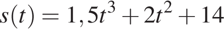 s левая круглая скобка t правая круглая скобка = 1,5t в кубе плюс 2t в квадрате плюс 14