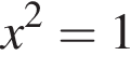 x в квад­ра­те =1