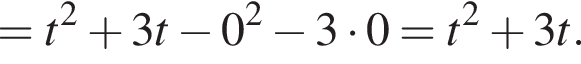 =t в квад­ра­те плюс 3t минус 0 в квад­ра­те минус 3 умно­жить на 0=t в квад­ра­те плюс 3t.