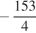  минус дробь: чис­ли­тель: 153, зна­ме­на­тель: 4 конец дроби 