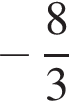  минус дробь: чис­ли­тель: 8, зна­ме­на­тель: 3 конец дроби 