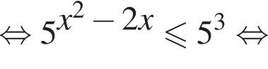  рав­но­силь­но 5 в сте­пе­ни левая круг­лая скоб­ка x в квад­ра­те минус 2x пра­вая круг­лая скоб­ка мень­ше или равно 5 в кубе рав­но­силь­но 