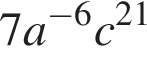 7a в степени левая круглая скобка минус 6 правая круглая скобка c в степени левая круглая скобка 21 правая круглая скобка